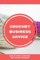Crochet Business Advice: How To Start A Knitting And Crochet Business: Start-Up Crochet Business B08XS9ZL1H Book Cover