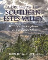 A History of the Southern Estes Valley: With Special Emphasis on Carriage Hills 0984778063 Book Cover
