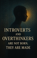 Introverts and over thinkers are not born, they are made: A memior of survival, spirit and self awakening B0F9VCVJJM Book Cover