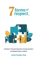 7 Forms of Respect: A Guide to Transforming Your Communication and Relationships at Work B0B181VMT2 Book Cover
