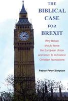 The Biblical Case for Brexit: Why Britain should leave the European Union and return to its historic Christian foundations 0995484503 Book Cover
