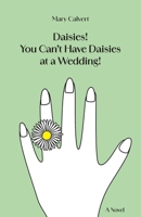 Daisies! You Can't Have Daisies at a Wedding! 196424515X Book Cover