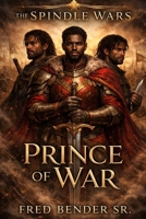 Prince of War: An Epic Fantasy of Destiny, Memory, and Power (The Spindle Wars) B0GMHQLYZW Book Cover