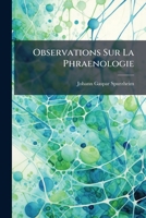 Observations Sur La Phraenologie: Ou La Connaissance De L'homme Moral Et Intellectuel, Fondée Sur Les Fonctions Du Système Nerveux... 1274953375 Book Cover
