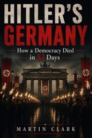 Hitler's Germany: How a Democracy Died in 53 Days B0HDJTKN8P Book Cover