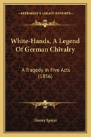 White-hands: A Legend Of German Chivalry 1167177509 Book Cover