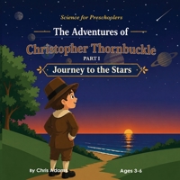 The Adventures of Christopher Thornbuckle: Journey to the Stars B0GZBK7GXW Book Cover