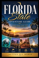 Florida State Adventure Guide: A Curated Journey Through Florida’s Beaches, Wildlife, Culture, Cities, and Natural Wonders B0HH92832Y Book Cover