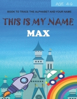 This is my name Max : book to trace the alphabet and your name : age 4-6 B09DFNQT8P Book Cover