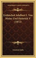 Erzbischof Adalbert I. Von Mainz Und Heinrich V. 3743334836 Book Cover