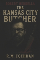 Kanas City Butcher: Robert Berdella B0FFHBK1VW Book Cover