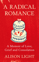 A Radical Romance: A Memoir of Love, Grief and Consolation 0241975352 Book Cover