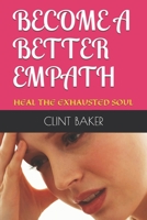 Become a Better Empath: Heal the Exhausted Soul B098GYT5PC Book Cover