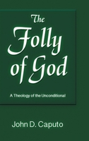 The Folly of God: A Theology of the Unconditional 1598151711 Book Cover