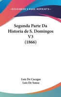 Segunda Parte Da Historia de S. Domingos V3 (1866) 1160230145 Book Cover