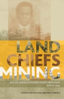 Land, Chiefs, Mining: South Africa's North West Province since 1840 1868147711 Book Cover
