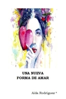 Una Nueva Forma de Amar: Poemario 1097784444 Book Cover