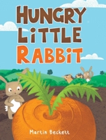 Hungry Little Rabbit - Children’s Book for Ages 4-8, Inspiring Story About Perseverance, Never Giving Up On Your Dreams, & Overcoming Obstacles - Beautiful Growth Mindset Book for Kids 1953177921 Book Cover