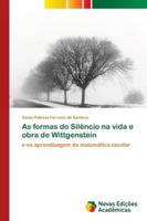 As formas do Silêncio na vida e obra de Wittgenstein: e na aprendizagem da matemática escolar 620217952X Book Cover