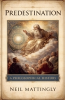 Predestination: A Philosophical History B0GW22H1QS Book Cover