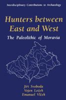 Hunters between East and West: The Paleolithic of Moravia 1489902945 Book Cover