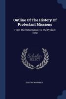 Outline Of The History Of Protestant Missions: From The Reformation To The Present Time 1377172414 Book Cover