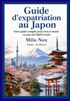 Guide d’expatriation au Japon: Votre guide complet pour vivre et réussir au pays du Soleil Levant (Expats by Obscyra) (French Edition) B0FB2XTV8L Book Cover