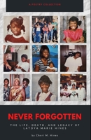 Never Forgotten: The Life, Death, and Legacy of Latoya Marie Hines B092L3GLRC Book Cover