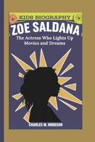 ZOE SALDANA: The Actress Who Lights Up Movies and Dreams (Kids Biography) B0DQVFV4LH Book Cover