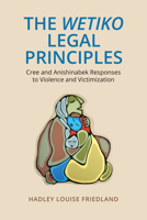 The Wetiko Legal Principles: Cree and Anishinabek Responses to Violence and Victimization 1487522029 Book Cover