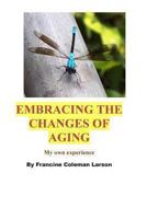 Embracing the Changes of Aging: As I Have Experienced It 1492863254 Book Cover
