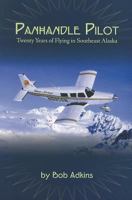 Panhandle Pilot: Twenty Years of Flying in Southeast Alaska 1578335744 Book Cover