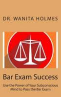 Bar Exam Success: Use the Power of Your Subconscious Mind to Pass the Bar Exam 1511894520 Book Cover