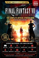 FINAL FANTASY VII REBIRTH: THE COMPLETE OFFICIAL STRATEGY BOOK: 100% Completion Guide, Main Story, Side Quests, Boss Battles, Weapons, Materia, ... & Expert Tips for Beginners and Pro Players B0H4R4F7B6 Book Cover