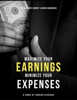 The Ultimate Money-Saving Handbook: Maximize Your Earnings and Minimize Your Spending B0BW2B86ZX Book Cover