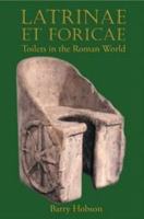 Latrinae Et Foricae: Toilets in the Roman World 0715638505 Book Cover