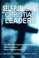 Self Publishing For Christian Leaders: Join The Self-Publishing Revolution, Maximize Sales, Share Your Message 1499260083 Book Cover