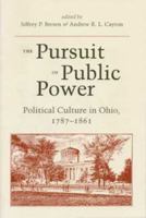 The Pursuit of Public Power: Political Culture in Ohio, 1787-1861 0873384962 Book Cover