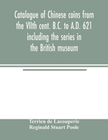 Catalogue of Chinese Coins From the VIIth Cent. B.C. to A.D. 621 Including the Series in the British Museum 1248027248 Book Cover