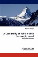 A Case Study of Rebel Health Services in Nepal: Bullets and Bandages 3844380493 Book Cover