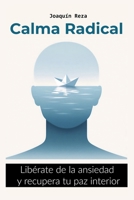Calma Radical: Cómo entender tu ansiedad y recuperar tu vida sin medicamentos ni lucha interna (Spanish Edition) B0F9ZBK7L7 Book Cover