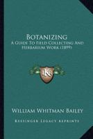 Botanizing: a Guide to Field-collecting and Herbarium Work 1015104118 Book Cover