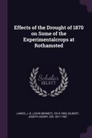 Effects of the Drought of 1870 on Some of the Experimentalcrops at Rothamsted 1378967291 Book Cover