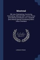 Montreal: Old, New, Entertaining, Convincing, Fascinating. Editorial Staff: Lorenzo Prince [And Others] Contributors: B.K. Sandwell [And Others] Special Contributing Editor: Julius Chambers 1376684756 Book Cover