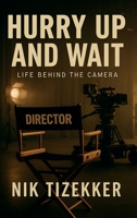Hurry Up and Wait: Life Behind The Camera B0FQBWW13B Book Cover