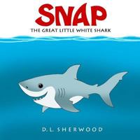 Snap the Great Little White Shark 1490355871 Book Cover