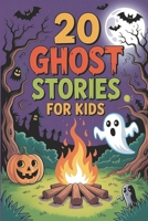 20 Ghost Stories for Kids: Scary Adventures Tales for Children's to Share at Sleepovers, Halloween and Campfires B0FP5P3P3N Book Cover