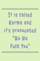 It Is Called Karma: Pronounced Ha Ha Fuck You! - Specialty Saying, Lined Journal Notebook 108175818X Book Cover