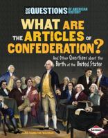 What Are the Articles of Confederation?: And Other Questions about the Birth of the United States 0761353305 Book Cover