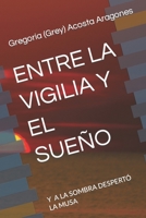 ENTRE LA VIGILIA Y EL SUEÑO: Y A LA SOMBRA DESPERTÓ LA MUSA (Spanish Edition) B085K8P2H5 Book Cover